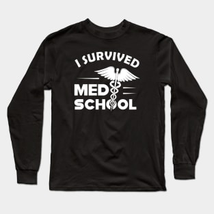 Medical School Graduate - I survived med school Long Sleeve T-Shirt